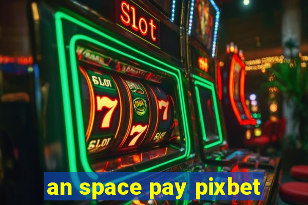 an space pay pixbet