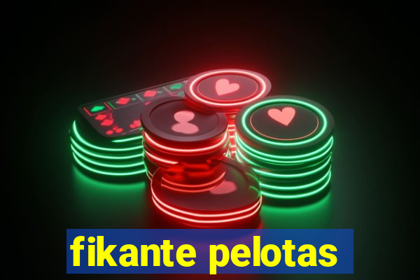 fikante pelotas