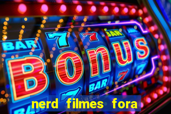 nerd filmes fora do ar