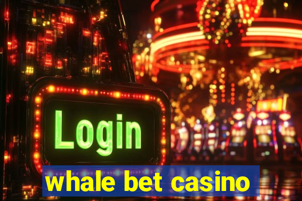 whale bet casino