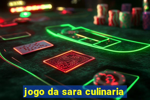 jogo da sara culinaria