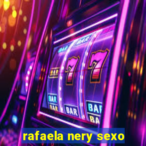 rafaela nery sexo