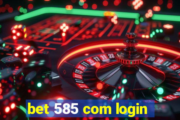 bet 585 com login