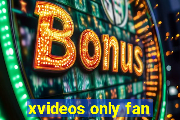 xvideos only fan