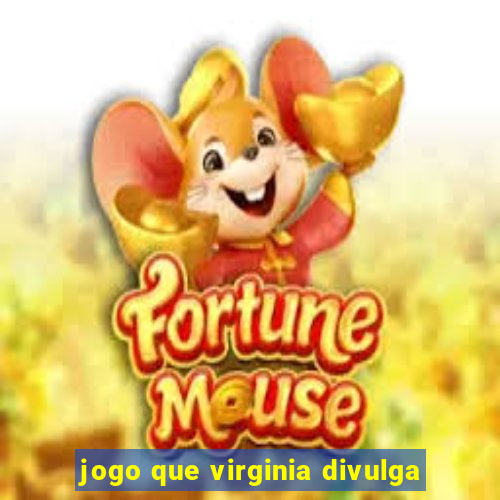 jogo que virginia divulga