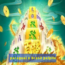 paraguai x brasil palpite