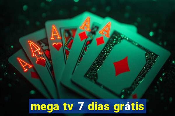 mega tv 7 dias grátis