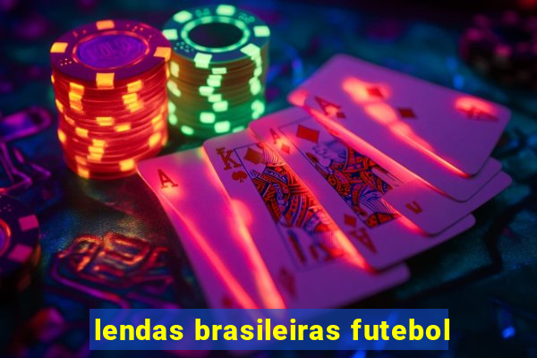 lendas brasileiras futebol