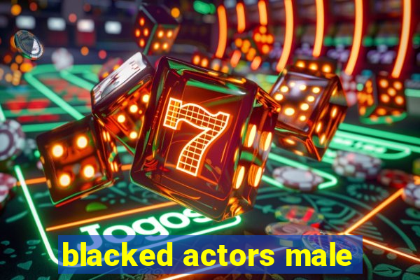 blacked actors male