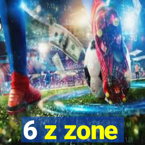 6 z zone