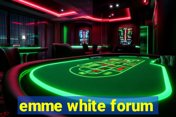 emme white forum