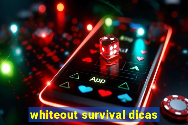 whiteout survival dicas