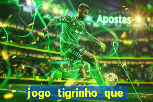 jogo tigrinho que da bonus no cadastro