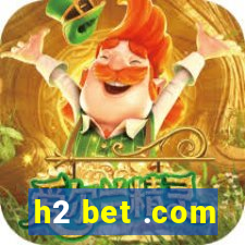 h2 bet .com