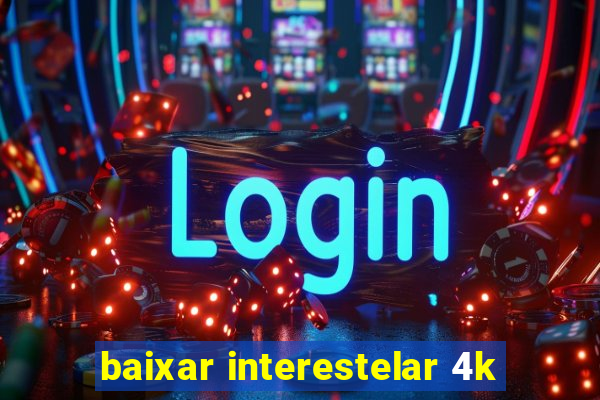 baixar interestelar 4k