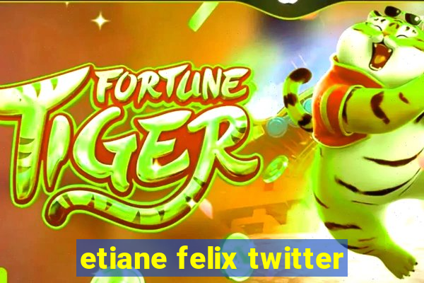 etiane felix twitter