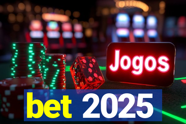 bet 2025