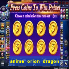 anime orion dragon ball super