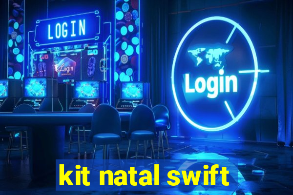 kit natal swift