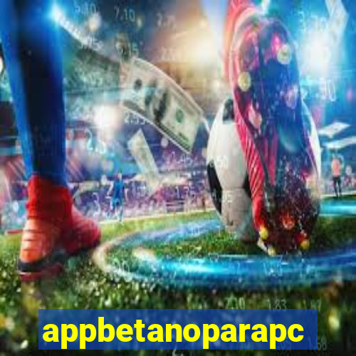 appbetanoparapc