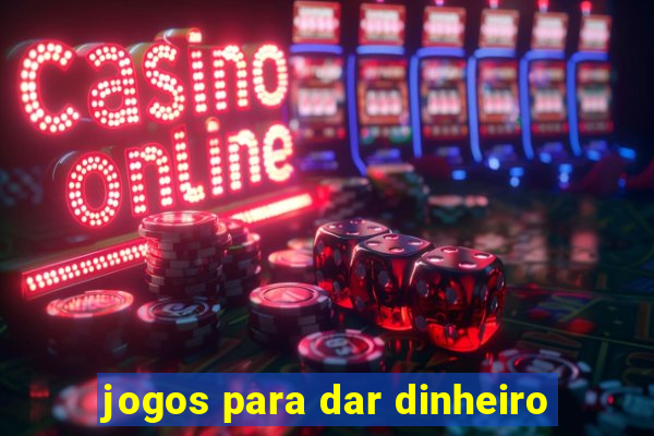 jogos para dar dinheiro