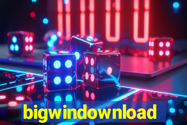 bigwindownload