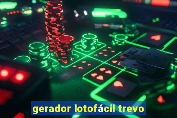 gerador lotofácil trevo