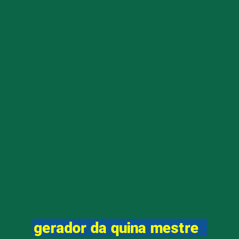 gerador da quina mestre