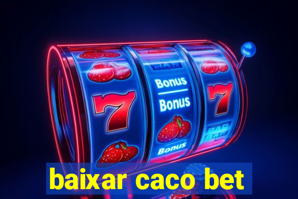 baixar caco bet