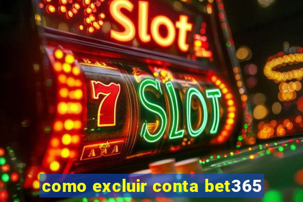 como excluir conta bet365