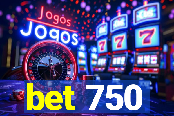 bet 750