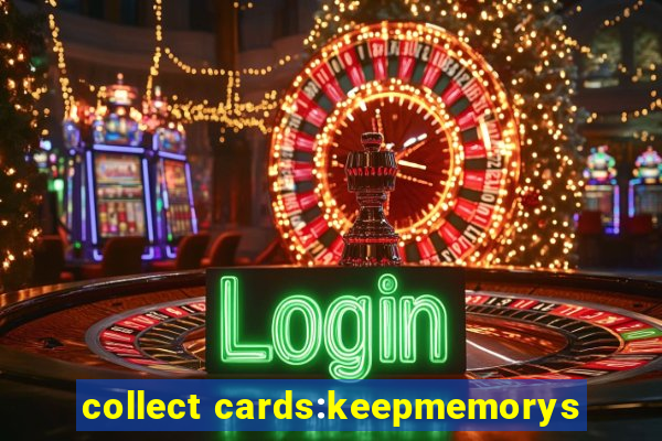 collect cards:keepmemorys