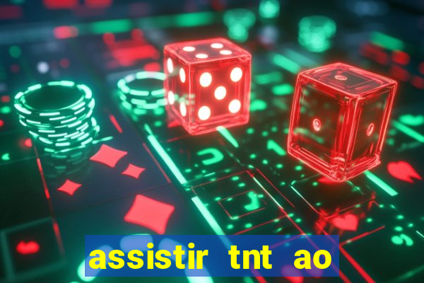 assistir tnt ao vivo grátis