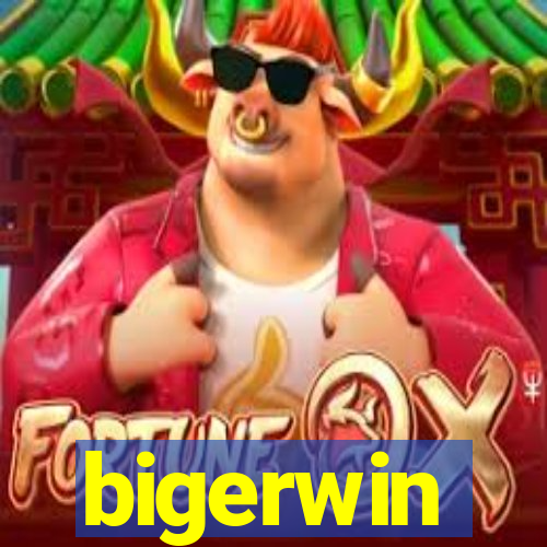 bigerwin