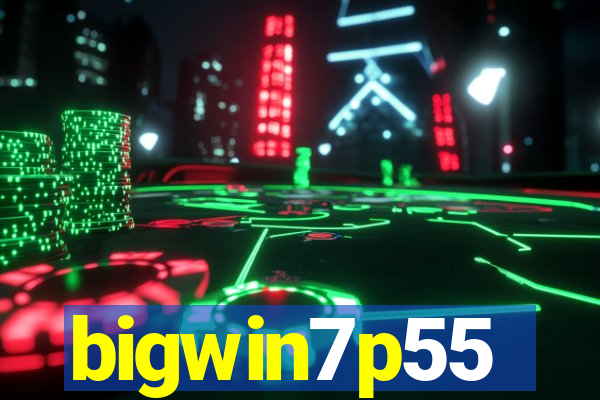 bigwin7p55