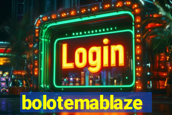 bolotemablaze