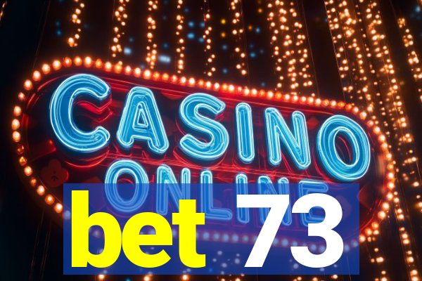 bet 73