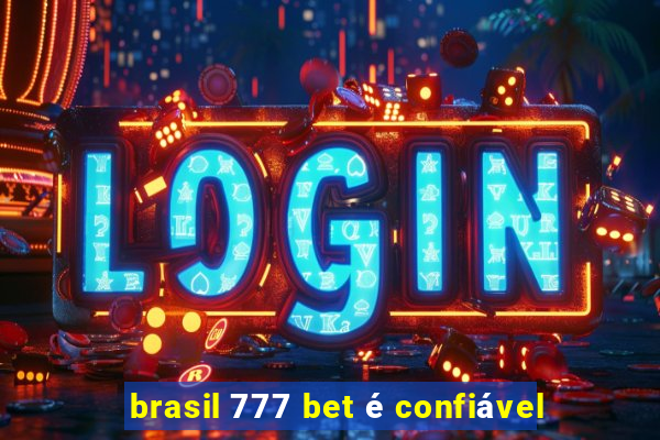 brasil 777 bet é confiável