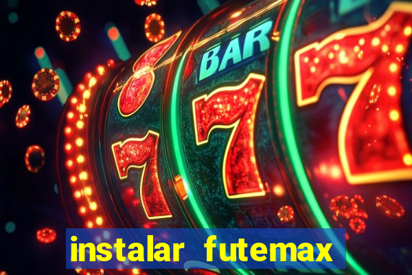 instalar futemax futebol ao vivo