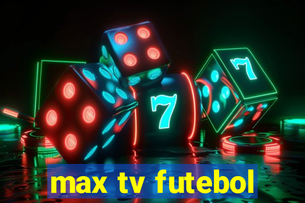 max tv futebol