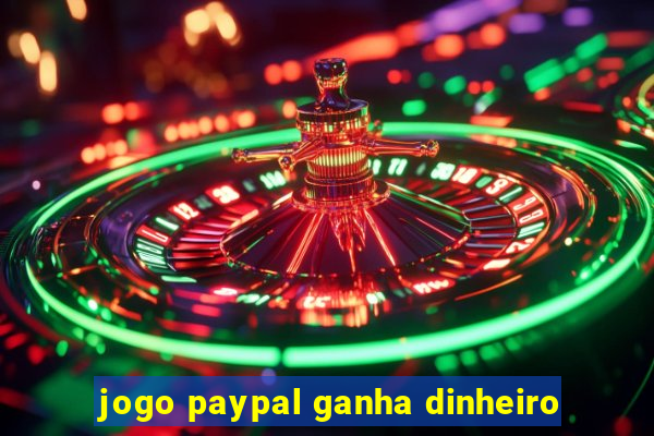 jogo paypal ganha dinheiro