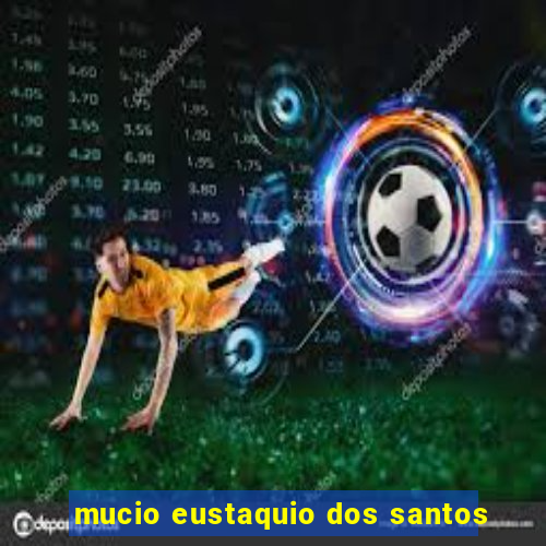 mucio eustaquio dos santos