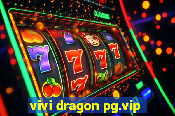 vivi dragon pg.vip