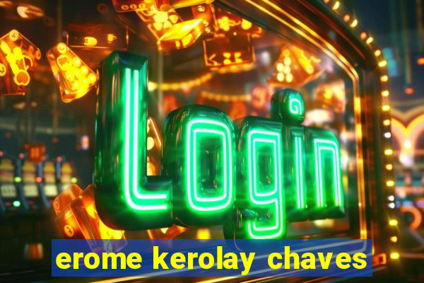 erome kerolay chaves