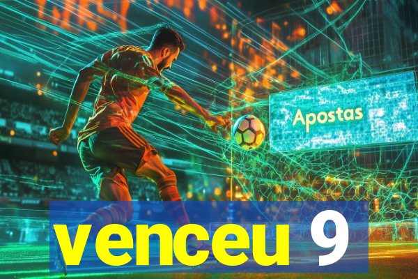 venceu 9