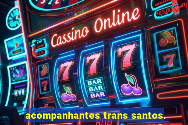 acompanhantes trans santos.