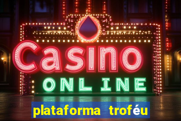 plataforma troféu bet é confiável