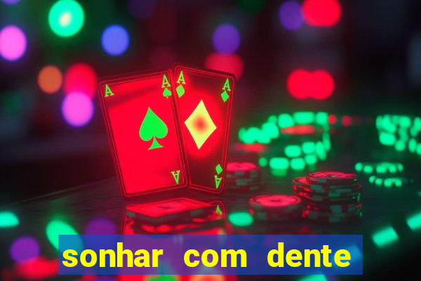 sonhar com dente caindo no jogo do bicho