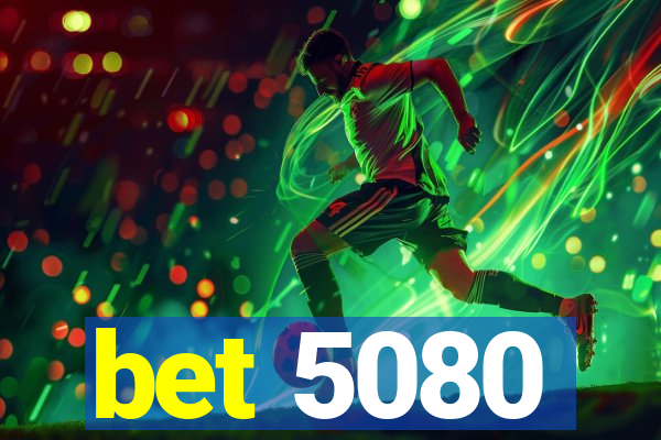 bet 5080