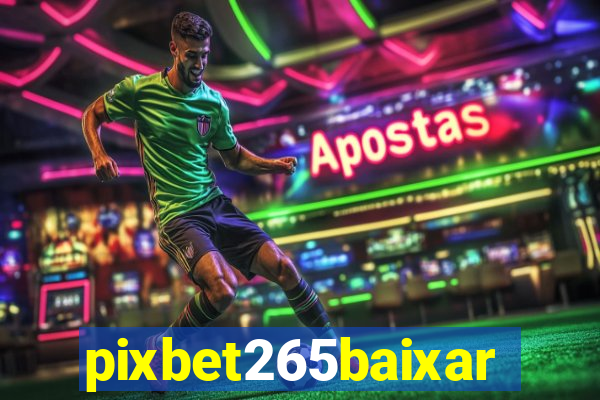 pixbet265baixar